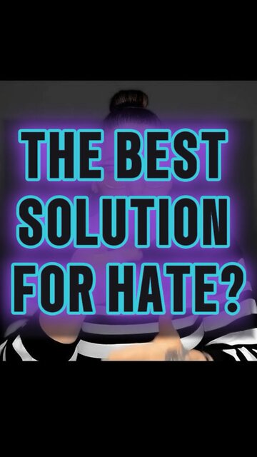 The Best Solution For Hate? 🥺