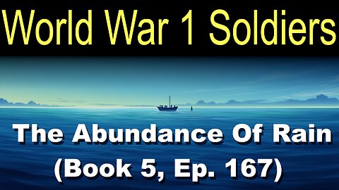 World War 1 Soldiers (Book 5, Ep. 167) | The Abundance Of Rain