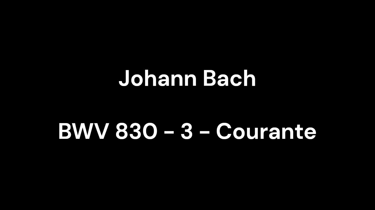 BWV 830 - 3 - Courante