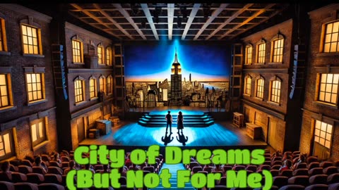 City of Dreams (But Not For Me) (Act 1, Scene 1: A City of Dreams)