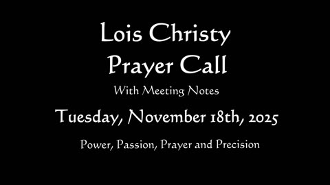 Lois Christy Prayer Group Conference Call for Tuesday, November 18th, 2025