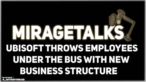 MirageTalks: UBISOFT BETRAYS their own EMPLOYEES