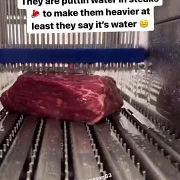 They are puttin water in steaks to make them heavier at least they say it's water