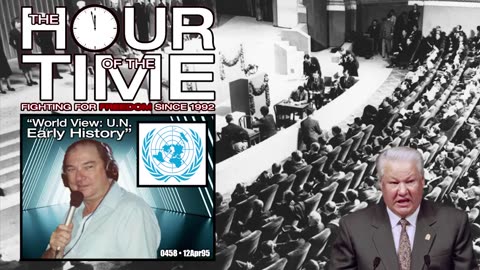 The HOUR of the TIME #0458 World View - U.N. Early History