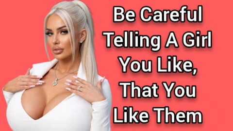 If You Like A Girl, Be Careful Telling Her