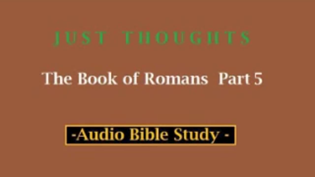 Just Thoughts - The Book of Romans Part 5 (2013) Retro