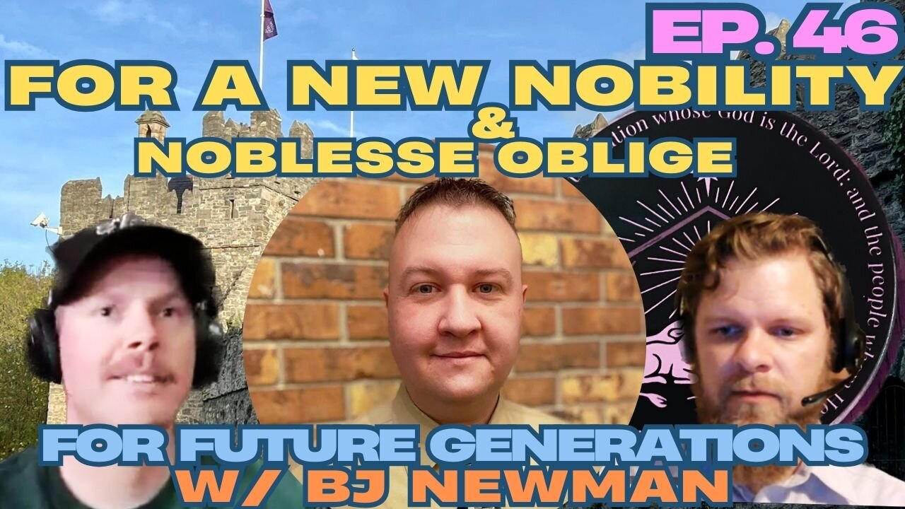 For A New Nobility - For Future Generations ep. 46 w/ BJ Newman