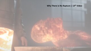 Why There Is No Rapture | 13th Video