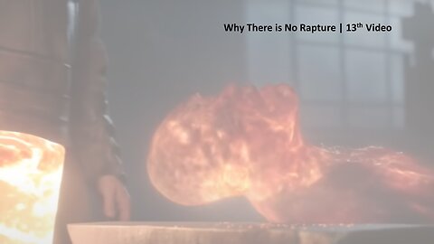 Why There Is No Rapture | 13th Video