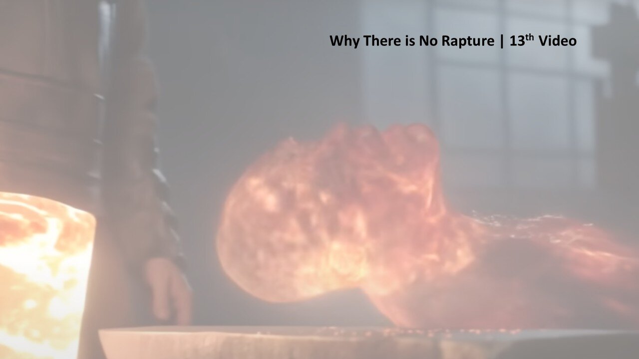 Why There Is No Rapture | 13th Video