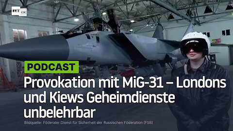 Provokation mit MiG-31 – Londons und Kiews Geheimdienste und Bellingcat-"Journalisten" unbelehrbar