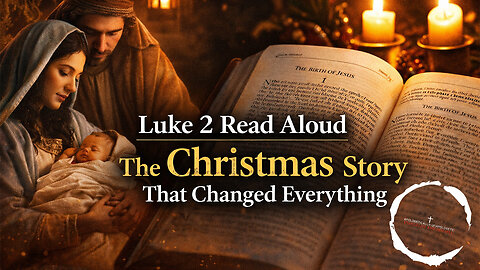 Luke 2 Read Aloud | The Christmas Story That Changed Everything