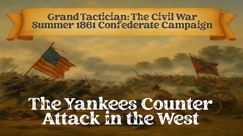 Grand Tactician: The Civil War Summer 1861 Confederate Campaign Episode 5
