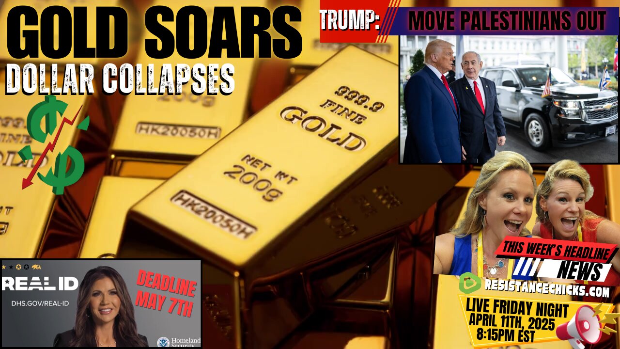 Gold Soars, Dollar Collapses | Real ID by May 7th | Trump - Move Palestinians Out 4/11/25