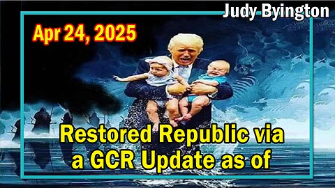 Restored Republic via a GCR Update Today Apr 24, 2025 - Judy Byington. Benjamin Fulford