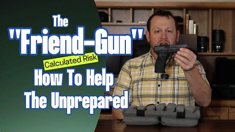 Do you need a "Friend-Gun"? | How To Help the Unprepared
