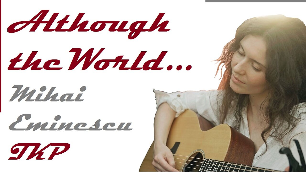 Although the World... | Sing Along on The Knack Planet | Mihai Eminescu |
