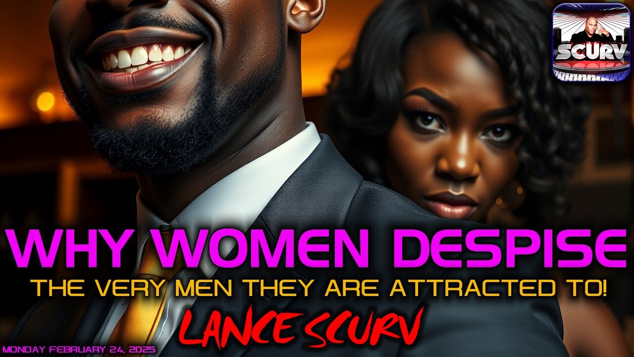 WHY WOMEN DESPISE THE VERY MEN THEY ARE ATTRACTED TO | LANCESCURV