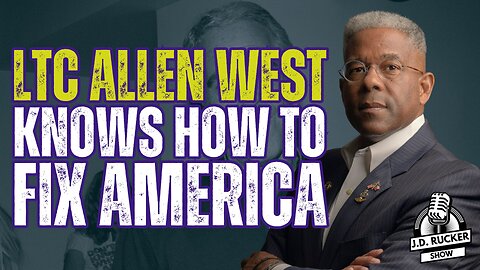 JD Rucker Show: Lt. Col. Allen West Knows the Path Forward for America
