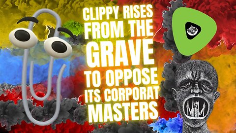Clippy Rises From The Grave, To Oppose Its CorpoRat Masters