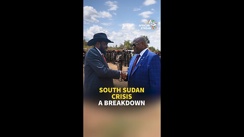 SOUTH SUDAN CRISIS: A BREAKDOWN