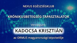 KRÓNIKUSBETEGSÉG-TAPASZTALATOK ÉS AZ ORMUS - KADOCSA KRISZTIÁN