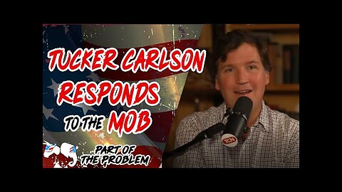 Tucker Carlson Responds to the Mob - Dave Smith: Part of the Problem #1323