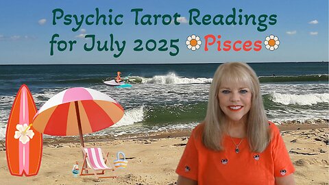 Pisces Psychic Tarot Reading for July 2025 by Pam Georgel