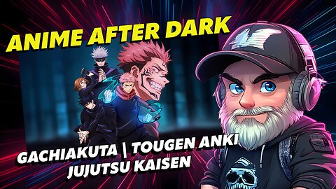 🔴Anime After Dark🔴Watch Party🔴Gachiakuta | Tougen Anki | Jujutsu Kaisen