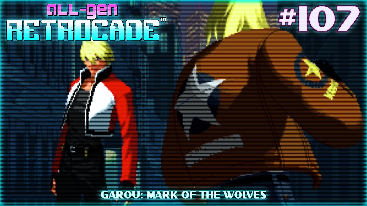 All-Gen Retrocade Ep.107: GAROU: MARK OF THE WOLVES