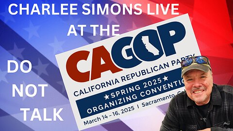 CharLee Simons LIVE from the Spring 2025 CA GOP Convention, Pt. 2 (Evening Broadcast)