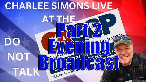 CharLee Simons LIVE from the Spring 2025 CA GOP Convention, Pt. 2 (Evening Broadcast)