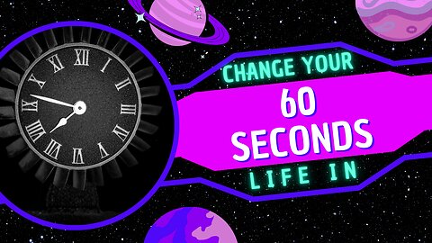 Change Your Life In Less Than 1 Minute