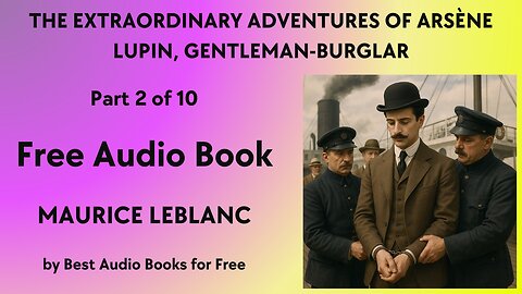 The Extraordinary Adventures of Arsène Lupin, Gentleman-Burglar - Part 2 of 10 - by Maurice Leblanc