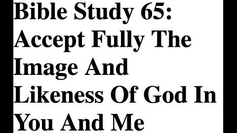 Accept Fully The Image And Likeness Of God In You And Me