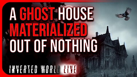 A Ghost House Materialized Out of Nothing