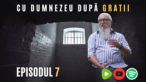 CU DUMNEZEU DUPĂ GRATII | EPISODUL 7 | VIOREL LUPU