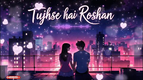 Tujhse Hai Roshan | Romantic Lo-fi Hindi Song | Love Lo-fi 2025