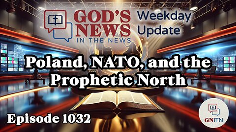 GNITN Weekday Update Episode 1032 - Poland, NATO, and the Prophetic North