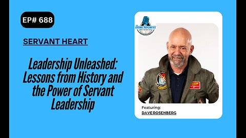 Leadership Unleashed: Lessons from History and the Power of Servant Leadership with Dave
