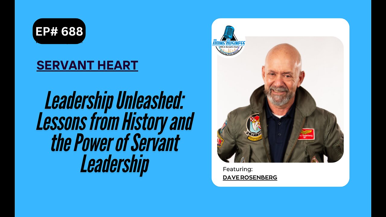 Leadership Unleashed: Lessons from History and the Power of Servant Leadership with Dave