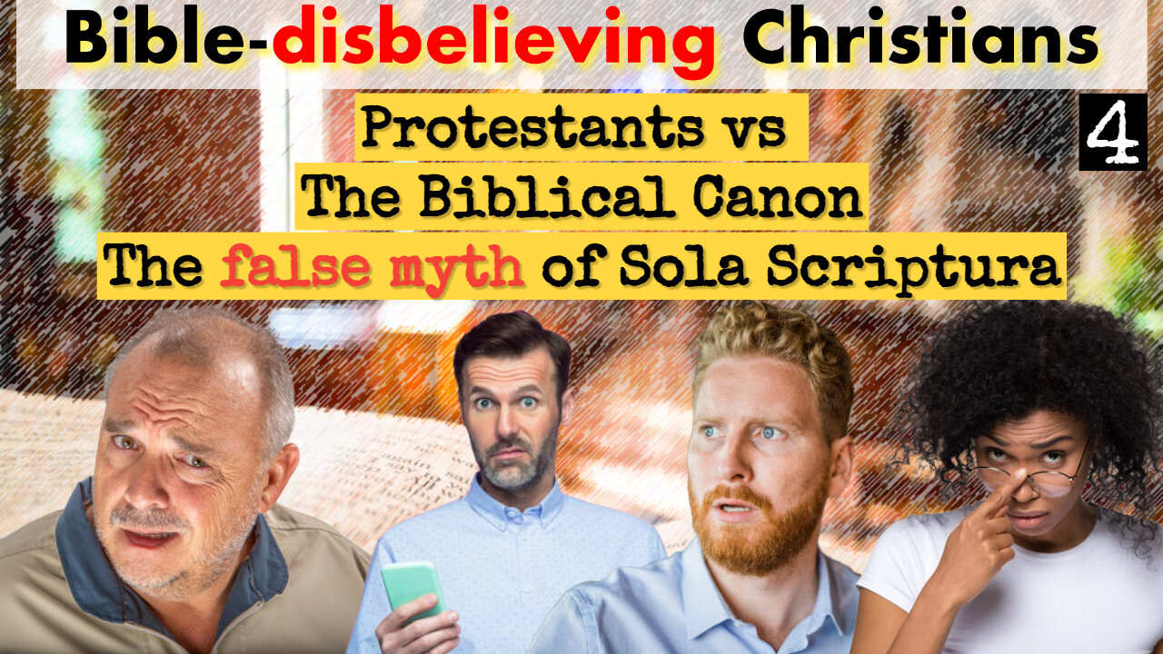 Bible-Disbelieving "Christians" pt4. The Myth of Sola Scriptura