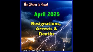 EP273: April 2025 Resignations, Arrests & Deaths