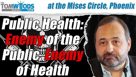 Public Health: Enemy of the Public, Enemy of Health | Tom Woods Show #2640