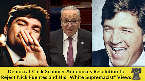 Democrat Cuck Schumer Announces Resolution to Reject Nick Fuentes and His "White Supremacist" Views