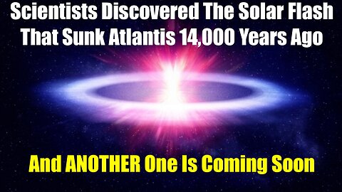 Scientists Discovered The Solar Flash That Sunk Atlantis 14,000 Years Ago