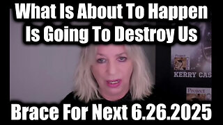 Kerry Cassidy: Brace For Next 6.26.25 - What Is About To Happen Is Going To Destroy Us