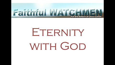 Faithful Watchmen Learning About Eternity with God from His Word