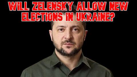 Will Zelensky Allow New Elections in Ukraine? COI #859
