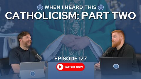 Episode 127 - Catholicism: Part Two